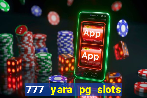 777 yara pg slots paga mesmo